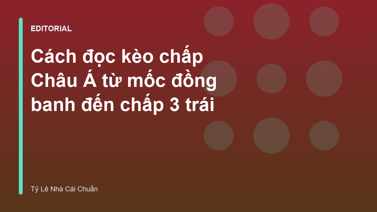 Hướng dẫn đọc kèo Châu Á cho người mới bắt đầu