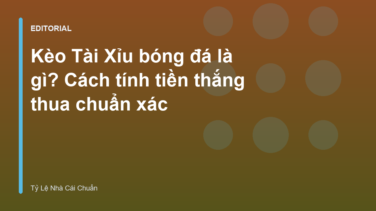 Bảng tỷ lệ kèo Tài Xỉu bóng đá
