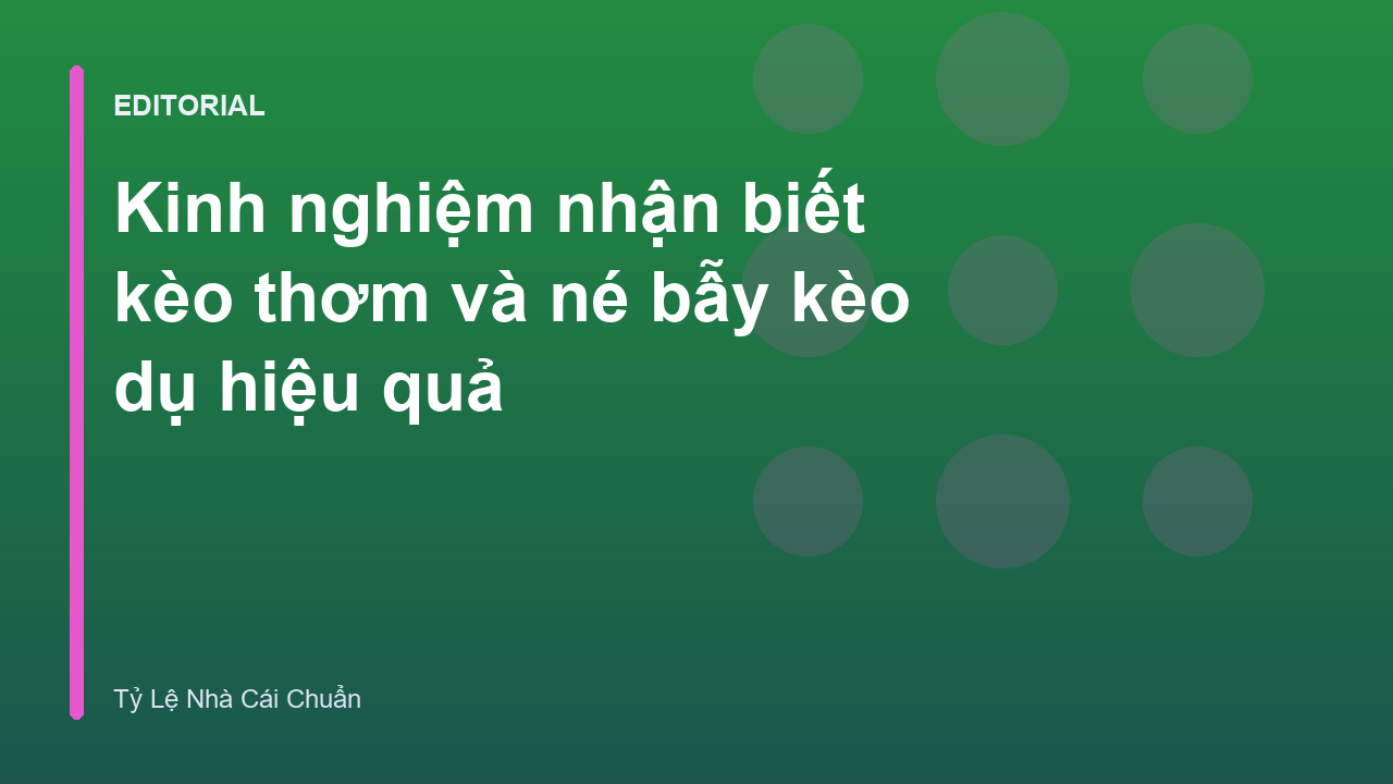 Kinh nghiệm nhận biết kèo thơm và tránh bẫy nhà cái