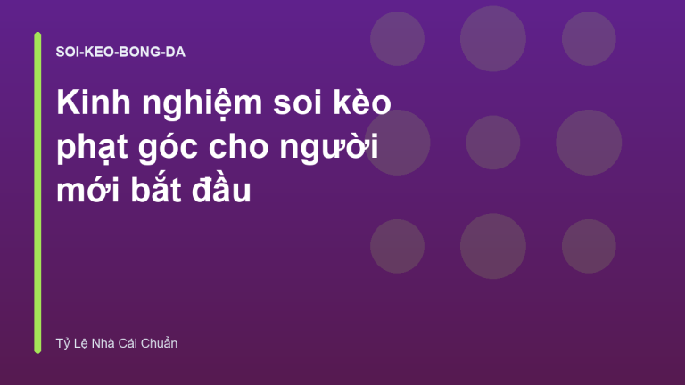 Kinh nghiệm soi kèo phạt góc cho người mới bắt đầu