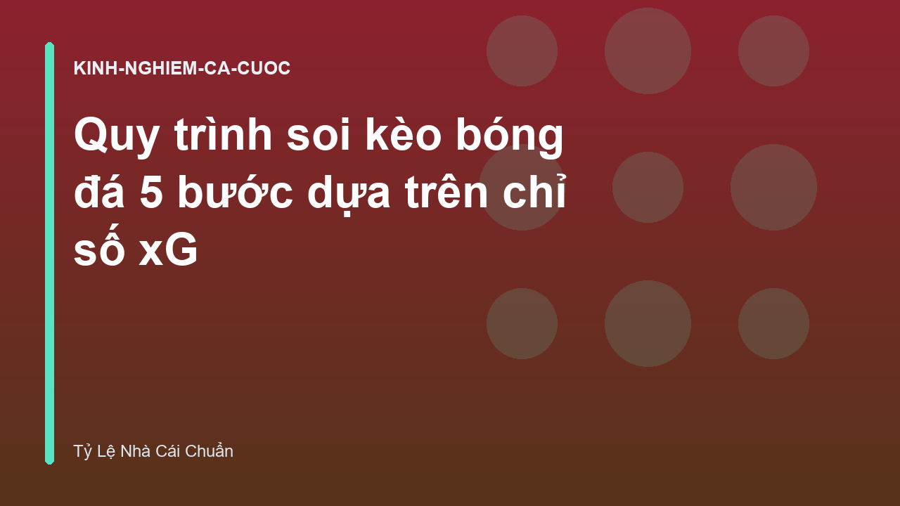 Quy trình soi kèo bóng đá 5 bước dựa trên chỉ số xG