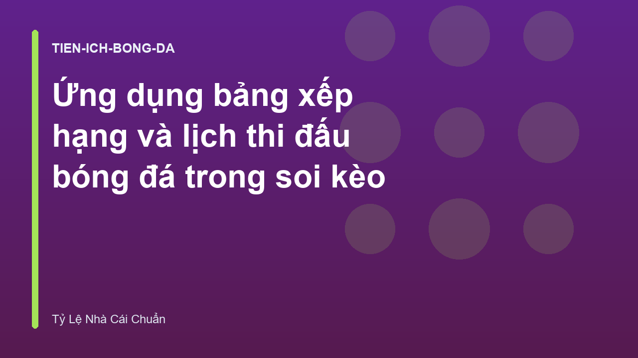 Ứng dụng bảng xếp hạng và lịch thi đấu bóng đá trong soi kèo